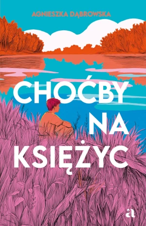 Choćby na księżyc - Agnieszka Dąbrowska