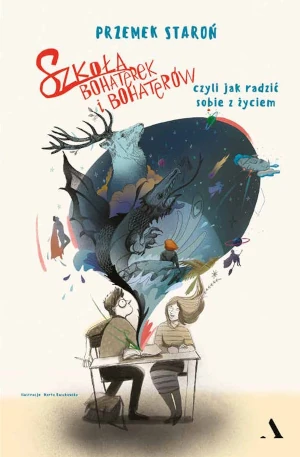 Szkoła bohaterek i bohaterów, czyli jak sobie radzić z życiem - Przemek Staroń