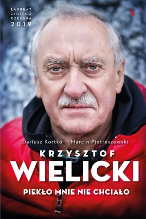 Krzysztof Wielicki. Piekło mnie nie chciało - Dariusz Kortko, Marcin Pietraszewski