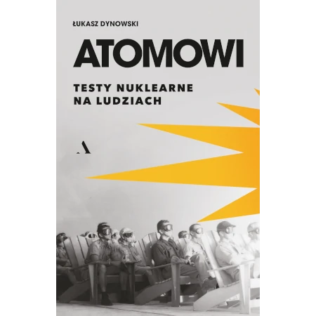 Atomowi. Testy nuklearne na ludziach - Łukasz Dynowski
