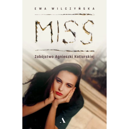 Miss. Zabójstwo Agnieszki Kotlarskiej - Ewa Wilczyńska