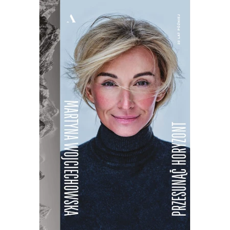 Przesunąć horyzont. 20 lat później - Martyna Wojciechowska