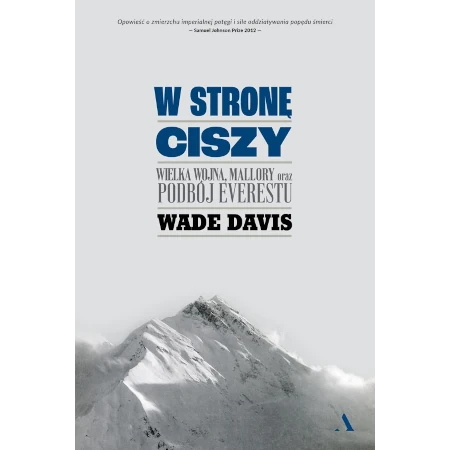 W stronę ciszy. Wielka wojna, Mallory oraz podbój Everestu - Wade Davis
