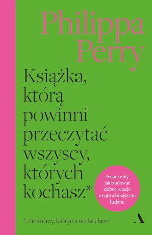 Książka, którą powinni przeczytać wszyscy, których kochasz - Philippa Perry