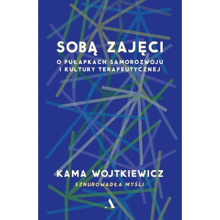 Sobą zajęci. O pułapkach samorozwoju i kultury terapeutycznej (wersja z autografem) - Kama Wojtkiewicz