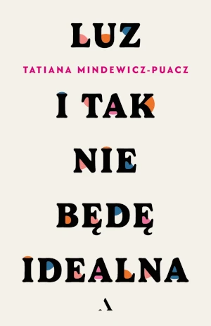 Luz. I tak nie będę idealna - Tatiana Mindewicz-Puacz