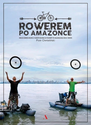 Rowerem po Amazonce - Piotr Chmieliński