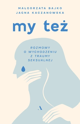 My też. Rozmowy o wychodzeniu z traumy seksualnej (wersja z autografem)