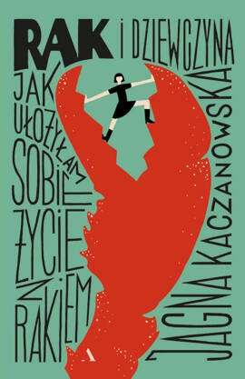 Rak i dziewczyna. Jak ułożyłam sobie życie z rakiem