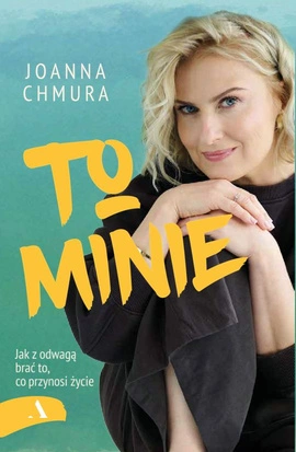 To minie. Jak z odwagą brać to, co przynosi życie