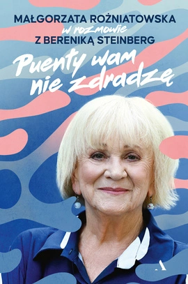 Puenty wam nie zdradzę. Małgorzata Rożniatowska w rozmowie z Bereniką Steinberg