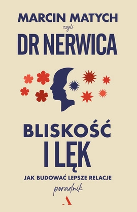 Bliskość i lęk. Jak budować lepsze relacje (wersja z autografem)