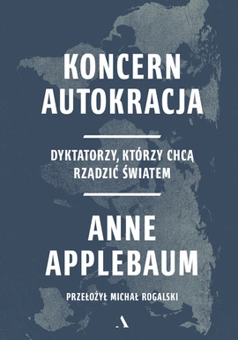 Koncern Autokracja. Dyktatorzy, którzy chcą rządzić światem