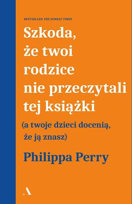 Szkoda, że twoi rodzice nie przeczytali tej książki (a twoje dzieci docenią, że ją znasz)