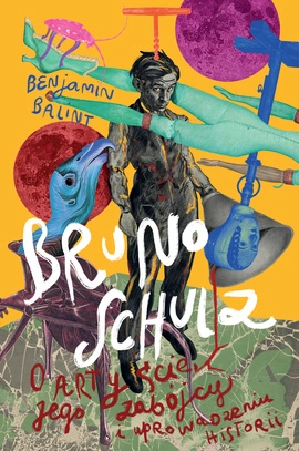 Bruno Schulz. O artyście, jego zabójcy i uprowadzeniu historii
