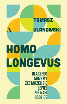 Homo longevus. Dlaczego możemy zestarzeć się lepiej niż nasi rodzice (wersja z autografem)