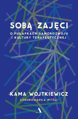 Sobą zajęci. O pułapkach samorozwoju i kultury terapeutycznej (wersja z autografem)