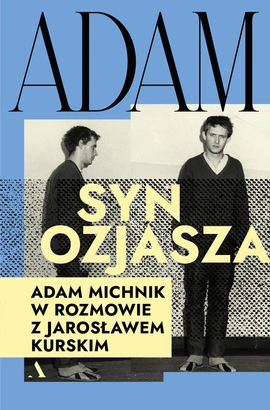 Adam, syn Ozjasza. Adam Michnik w rozmowie z Jarosławem Kurskim