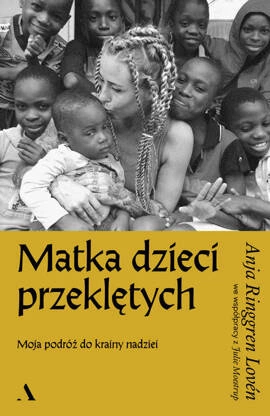 Matka dzieci przeklętych. Moja podróż do krainy nadziei