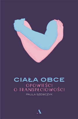 Ciała obce. Opowieści o transpłciowości