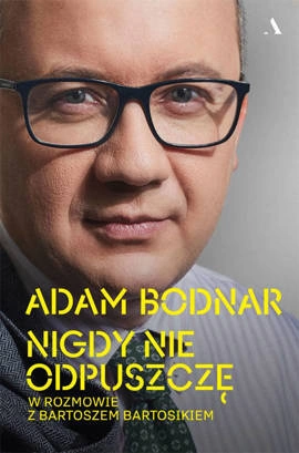Nigdy nie odpuszczę. Adam Bodnar w rozmowie z Bartoszem Bartosikiem (wersja z autografem)