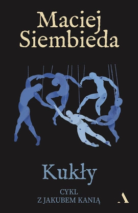 Kukły. Cykl z Jakubem Kanią. Tom 4