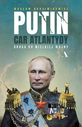Putin, car Atlantydy. Droga do wielkiej wojny OUTLET