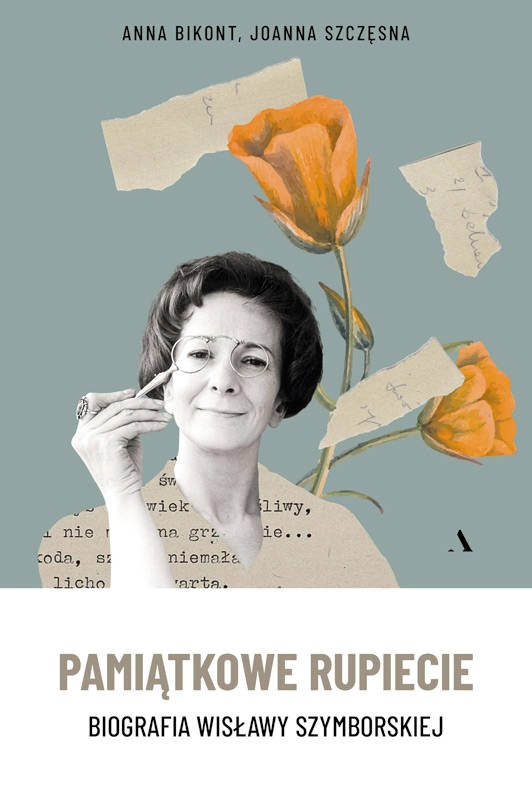 Pamiątkowe rupiecie. Biografia Wisławy Szymborskiej, Anna Bikont, Joanna  Szczęsna