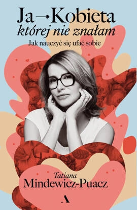 Ja - Kobieta, której nie znałam. Jak nauczyć się ufać sobie (wersja z autografem)