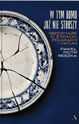 W tym domu już nie straszy. Reportaże o Żydach, Polakach i fatum