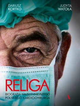 Religa. Biografia najsłynniejszego polskiego kardiochirurga OUTLET