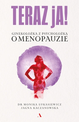 Teraz ja! Ginekolożka z psycholożką o menopauzie