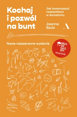 Kochaj i pozwól na bunt. Jak towarzyszyć nastolatkom w dorastaniu (MŁODE GŁOWY)