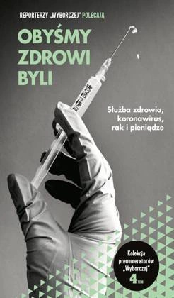 Obyśmy zdrowi byli. Służba zdrowia, koronawirus, rak i pieniądze