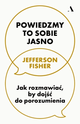 Powiedzmy to sobie jasno. Jak rozmawiać, by dojść do porozumienia