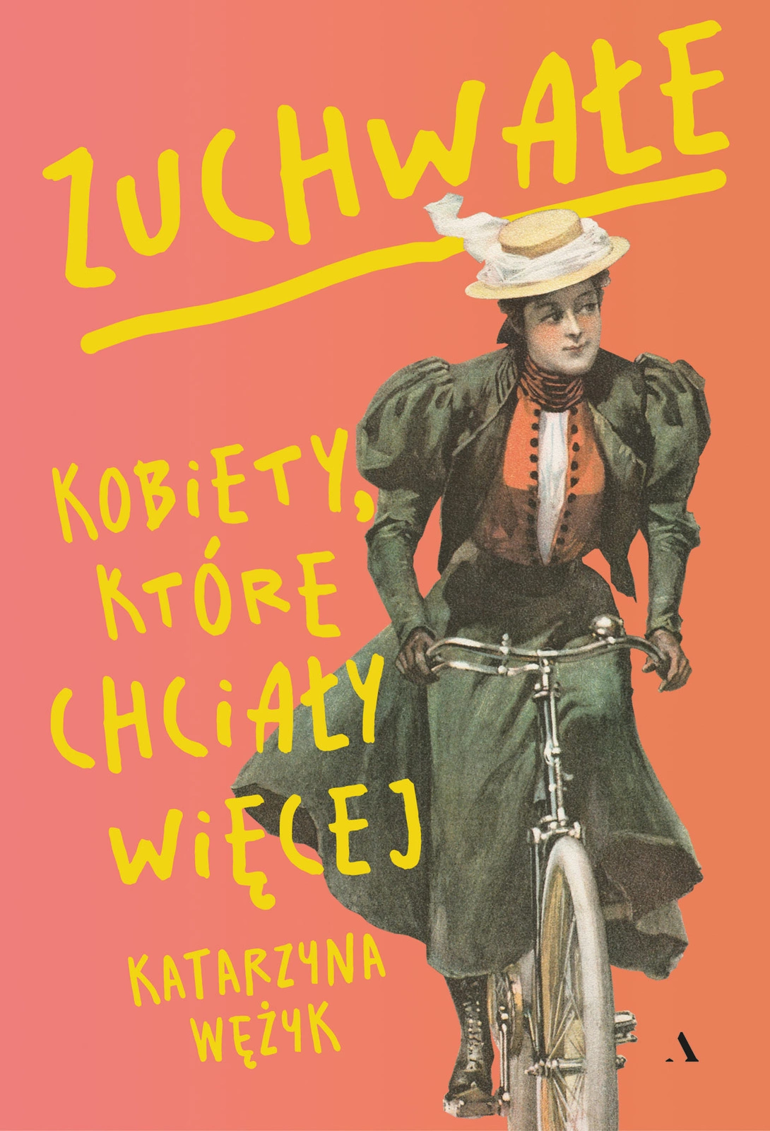 Zuchwałe. Kobiety, które chciały więcej - Katarzyna Wężyk - książka w
