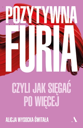 Pozytywna furia. Czyli jak sięgać po więcej (wersja z autografem)