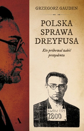 Polska sprawa Dreyfusa. Kto próbował zabić prezydenta (wersja z autografem)