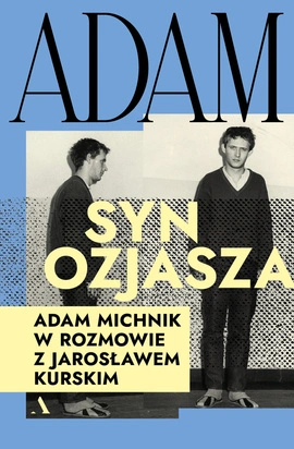 Adam, syn Ozjasza. Adam Michnik w rozmowie z Jarosławem Kurskim (wersja z autografem)