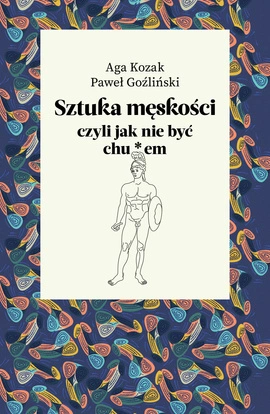 Sztuka męskości, czyli jak nie być chu*em (wersja z autografem)