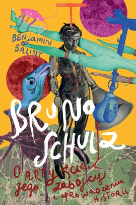 Bruno Schulz. O artyście, jego zabójcy i uprowadzeniu historii