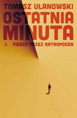 Ostatnia minuta. Pieszo przez antropocen