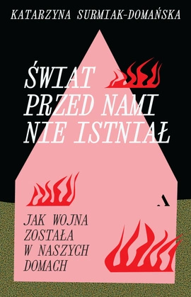 Świat przed nami nie istniał. Jak wojna została w naszych domach