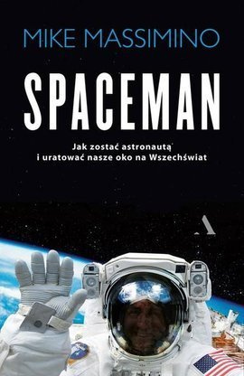 Spaceman. Jak zostać astronautą i uratować nasze oko na Wszechświat